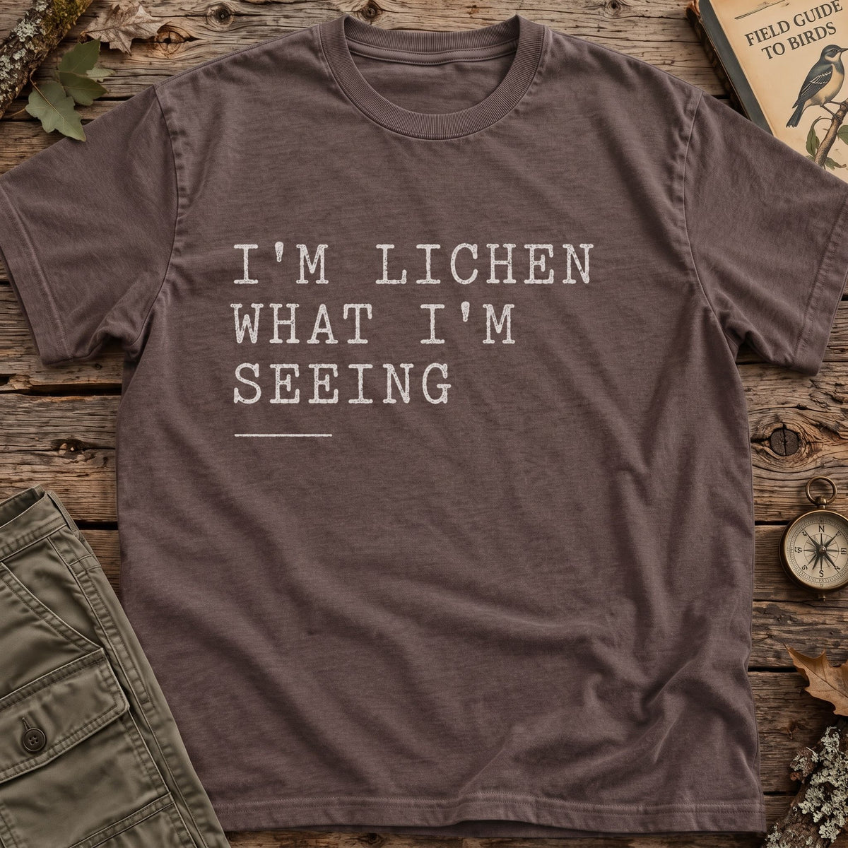 Lichen What Im Seeing T-Shirt