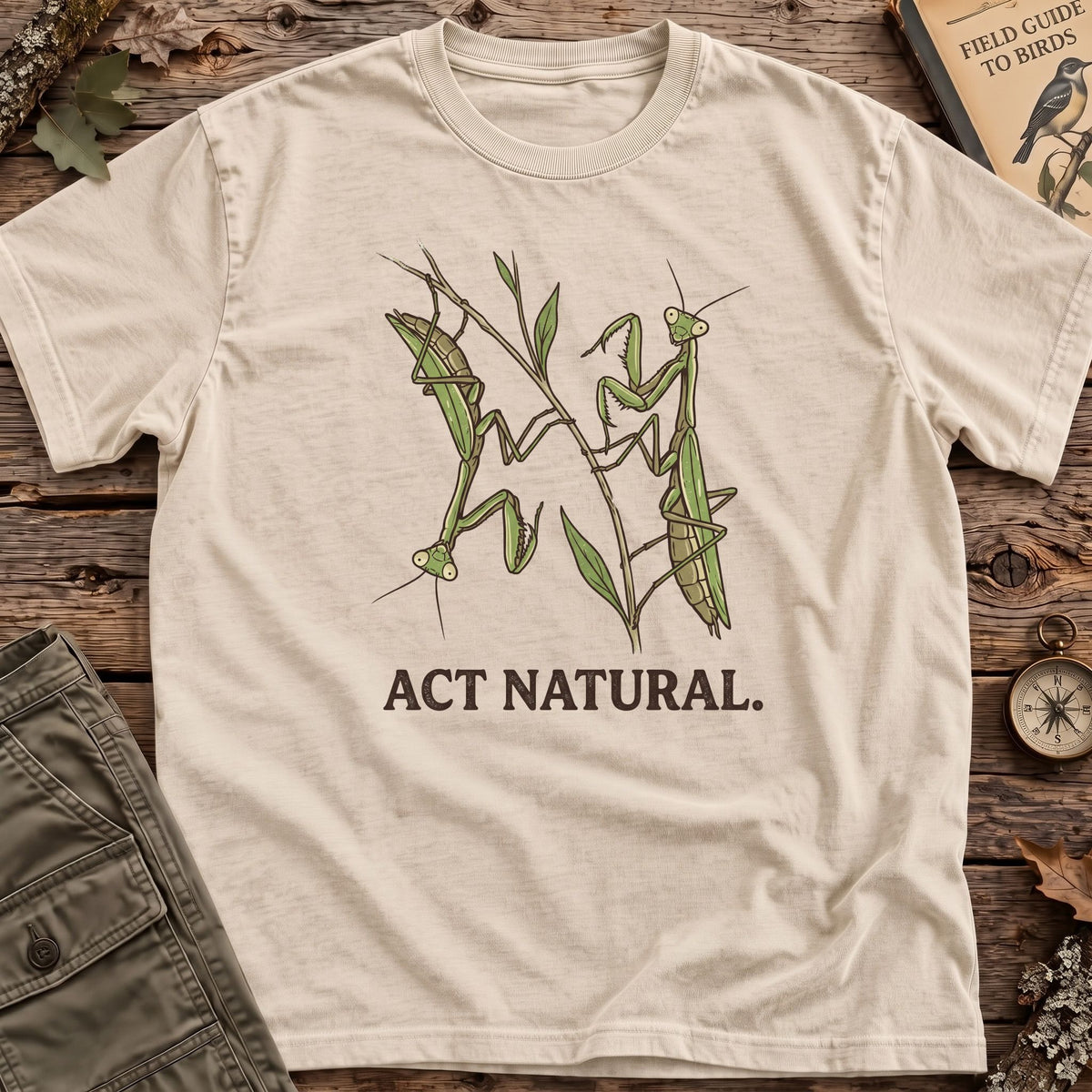 Act Natural T-Shirt