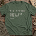 Lichen What Im Seeing T-Shirt